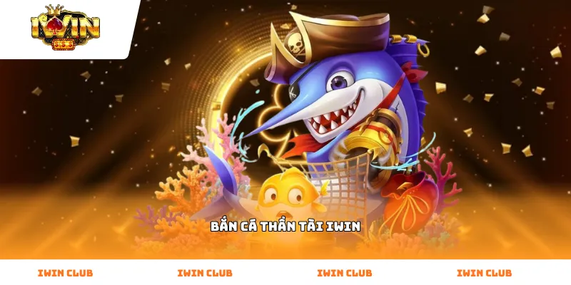 Bắn cá thần tài iWin