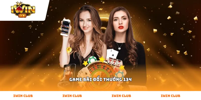 Game bài đổi thưởng 134