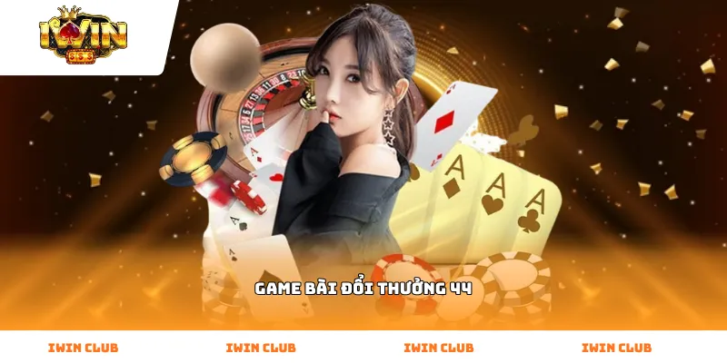 Game Bài Đổi Thưởng 44